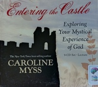 Entering the Castle - Exploring Your Mystical Experience of God written by Caroline Myss performed by Caroline Myss on Audio CD (Unabridged)
